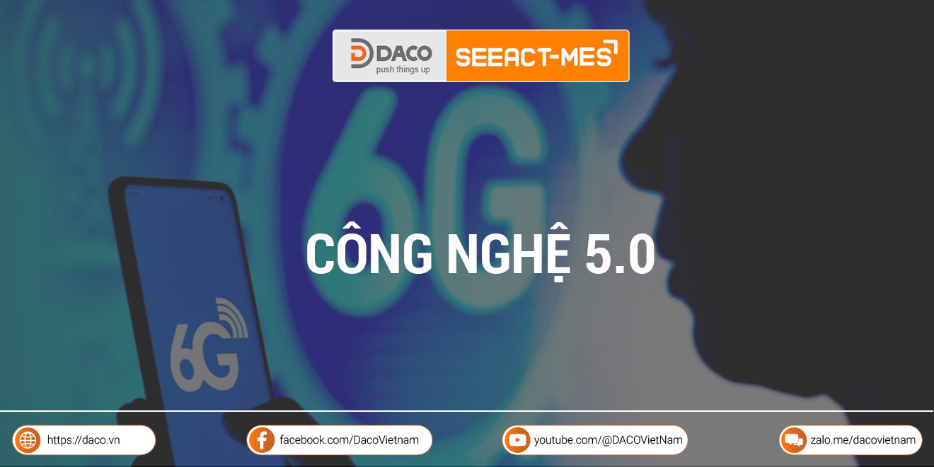 Công nghệ 5.0 là gì? Những công nghệ trụ cột của nền công nghiệp 5.0