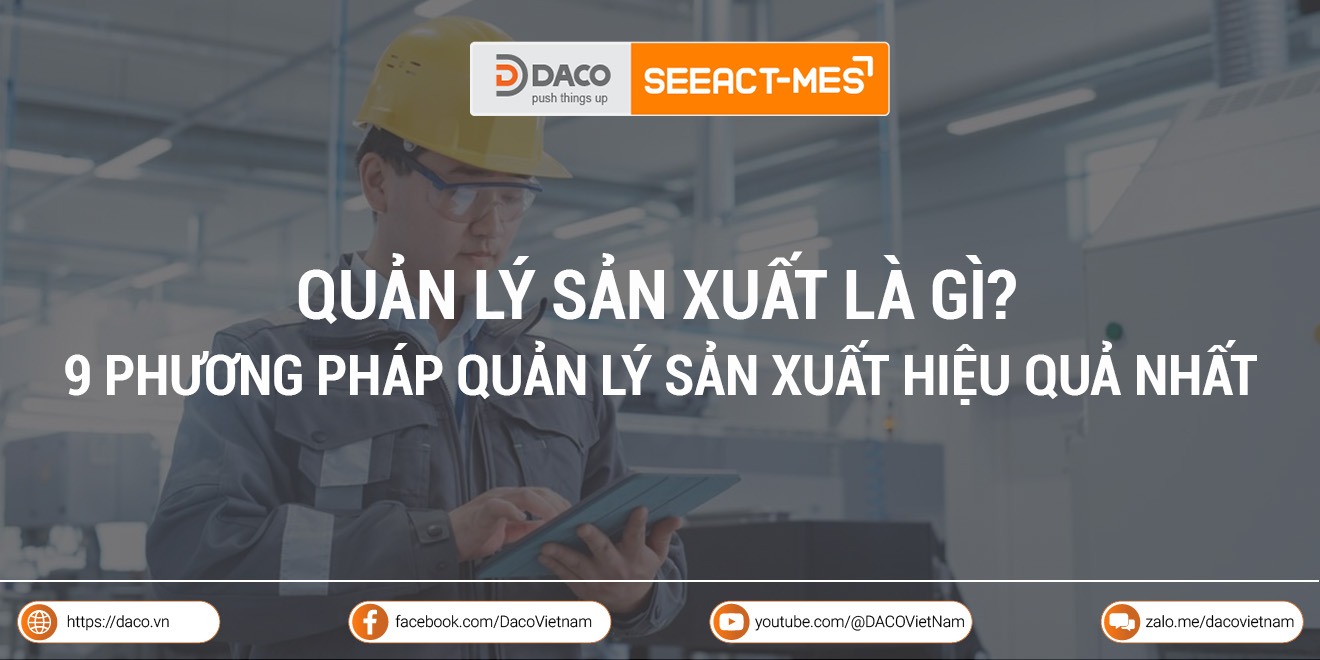 Quản lý sản xuất là gì? 9 phương pháp quản lý sản xuất hiệu quả nhất